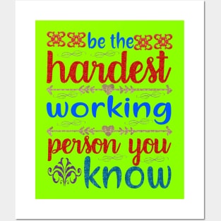 Be hardest working person you know Posters and Art